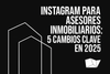 ¿Eres asesor inmobiliario? Esto es lo que debes cambiar hoy en tu Instagram